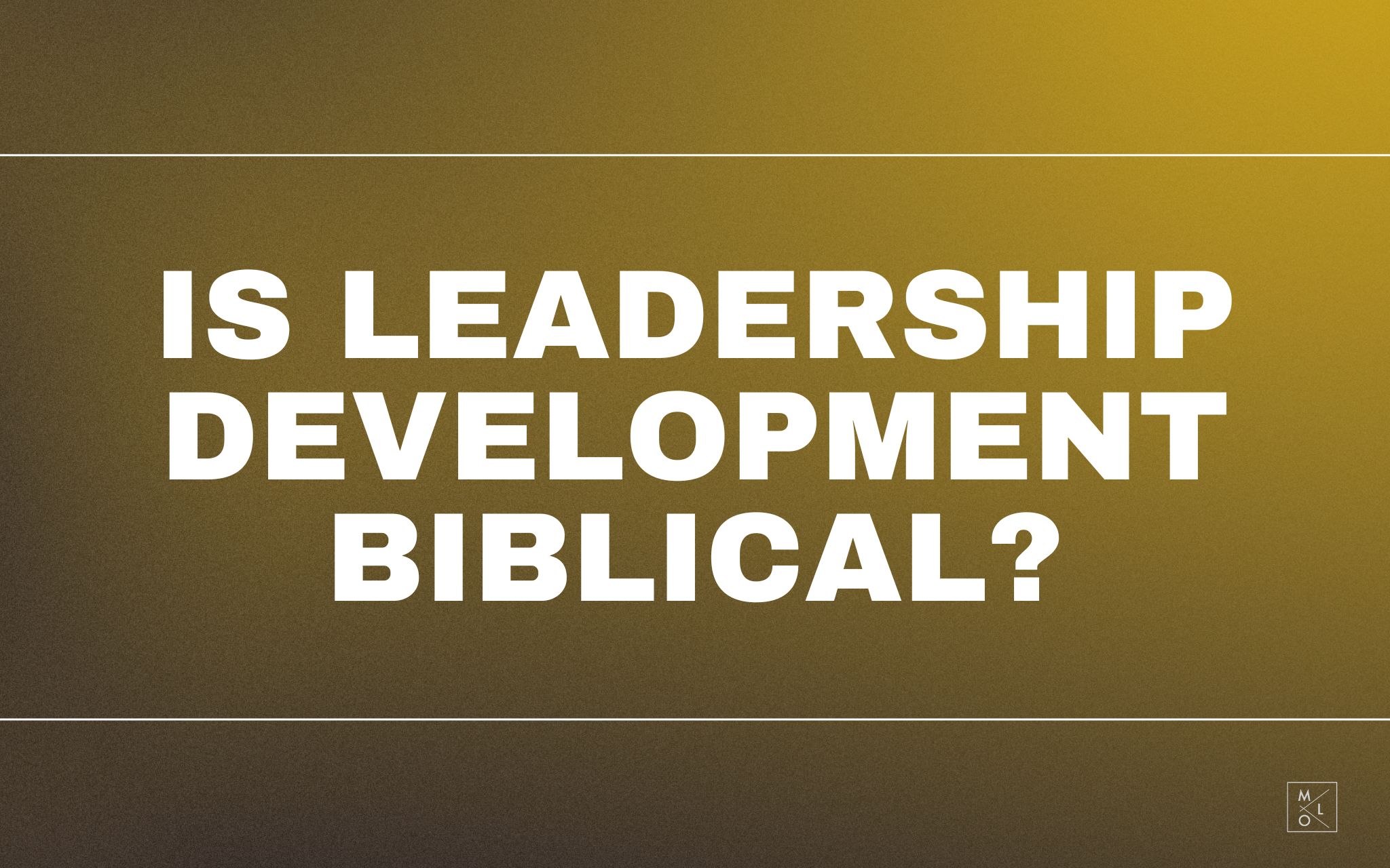 Is Leadership Development Biblical?